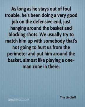 tim-lindloff-quote-as-long-as-he-stays-out-of-foul-trouble-hes-been-do ...