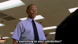 is everything to your satisfaction gif Gus Fring Breaking Bad