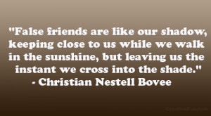 ... us the instant we cross into the shade.” – Christian Nestell Bovee