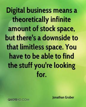 ... limitless space. You have to be able to find the stuff you're looking