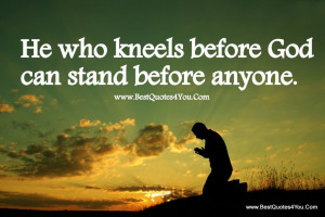Inspirational Quotes And Sayings About God: He Who Kneels Before Quote ...