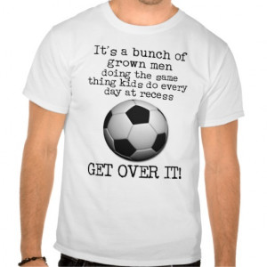 Soccer Get Over It Funny Shirt FIFA Humor