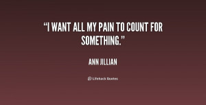 quote-Ann-Jillian-i-want-all-my-pain-to-count-186020_1.png