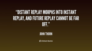 Distant replay morphs into instant replay, and future replay cannot be ...