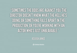 quote-Jessica-Lange-sometimes-the-odds-are-against-you-the-director ...