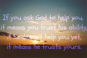 If You Ask God To Help You, It Means YouTrust His Ability - God Quote