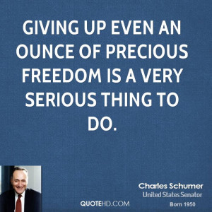 Giving up even an ounce of precious freedom is a very serious thing to ...
