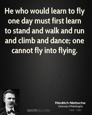 ... and walk and run and climb and dance; one cannot fly into flying