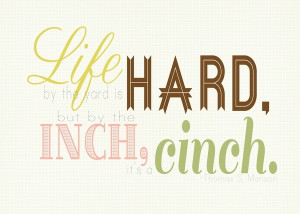 Life by the yard is hard, but by the inch, a cinch. #FreePrintable # ...