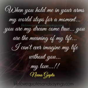 When you hold me in your arms my world stops for a moment… you are ...