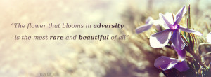 The flower that blooms in adversity is the most rare and beautiful of ...