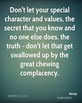 ... - don't let that get swallowed up by the great chewing complacency