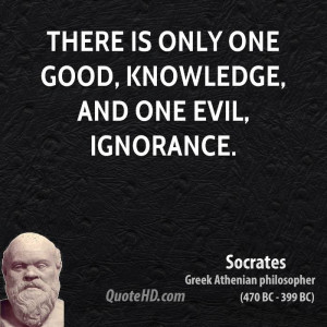 There is only one good, knowledge, and one evil, ignorance.