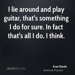 evan-dando-musician-quote-i-lie-around-and-play-guitar-thats.jpg