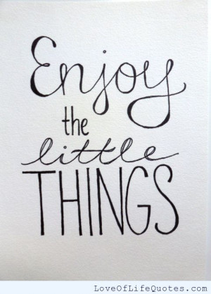 related posts enjoy the little things in life enjoy the little things ...