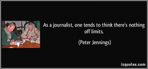 ... , one tends to think there's nothing off limits. - Peter Jennings