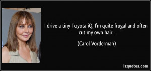 ... iQ. I'm quite frugal and often cut my own hair. - Carol Vorderman