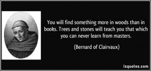 ... that which you can never learn from masters. - Bernard of Clairvaux