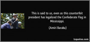 ... has legalized the Confederate Flag in Mississippi. - Amiri Baraka