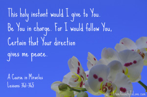This Holy Instant would I give to you - A Course in Miracles quotes