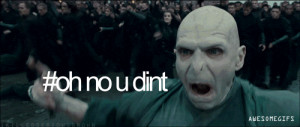 Lord Voldemort: No You Diin’t!