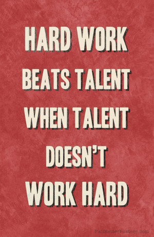 talent doesn't work hard.