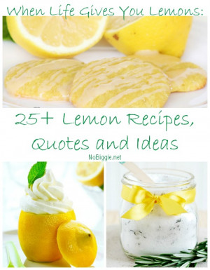 When Life Gives You Lemons: 25+ Lemon recipes, quotes and ideas