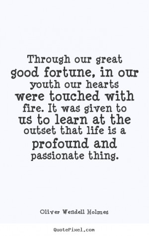 ... quote about life - Through our great good fortune, in our youth our