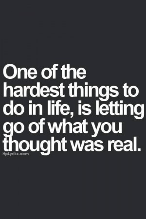 ... Quotes, Hardest Things, Lettinggo, The Real, So True, Quotes About