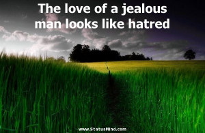 The love of a jealous man looks like hatred - Moliere Quotes ...