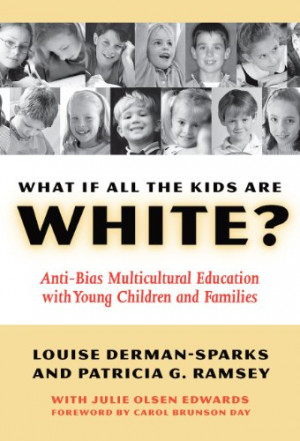 What If All the Kids Are White?: Anti-bias Multicultural Education ...