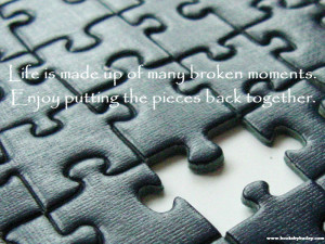 ... made-up-of-many-broken-moments-enjoy-putting-the-pieces-back-together