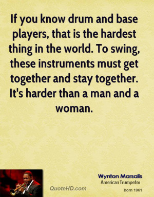 If you know drum and base players, that is the hardest thing in the ...