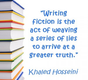 Writing fiction is the act of weaving a series of lies to arrive at a ...
