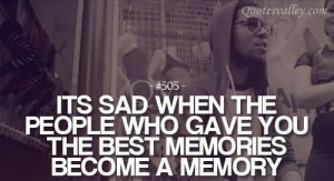It’s Sad When The People Who Gave You The Best Memories