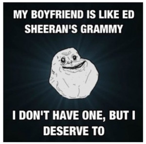 boyfriend, deserve, ed sheeran, funny, grammy, quotes