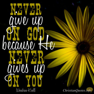 Woodrow Kroll Quote – 3 Reasons To Never Give Up On God