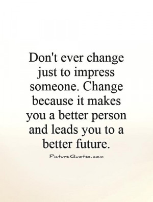Change Quotes Future Quotes Self Improvement Quotes Impress Quotes