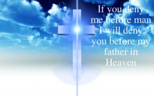 ... man I will Deny you Before my Father in Heaven – Christian Quote
