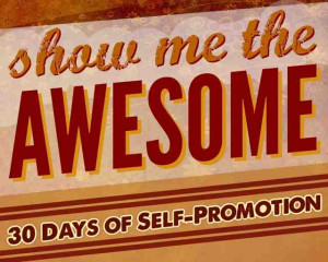 Show me the AWESOME - 30 Days for Self-Promotion