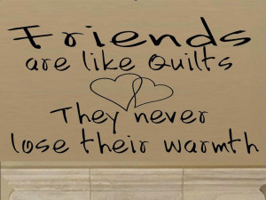 vinyl wall decal quote Friends are like quilts they never lose their ...