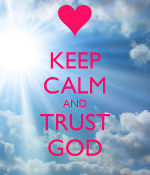 KEEP CALM AND TRUST GOD