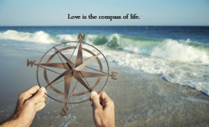 Love is the compass of life.