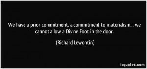 We have a prior commitment, a commitment to materialism... we cannot ...
