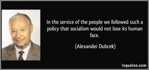 In the service of the people we followed such a policy that socialism ...