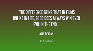 The difference being that in films, unlike in life, good does always ...