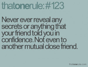 ... friend told you in confidence not even to another mutual close friend