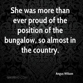 She was more than ever proud of the position of the bungalow, so ...