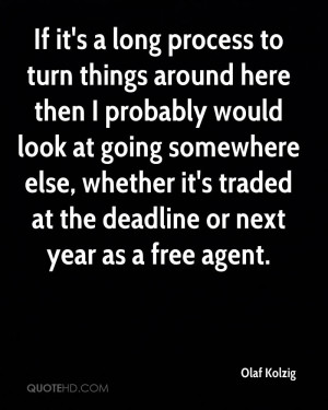 If it's a long process to turn things around here then I probably ...