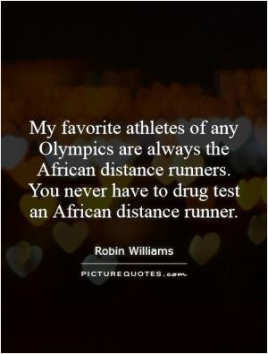 ... African distance runners. You never have to drug test an African